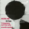 M Roth - Im Bau: 15 Sound Spaces after Franz Kafka