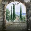 Respighi - Orchestral Works, Chamber Music, Piano Works