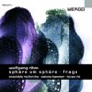 Rihm - Sphare um Sphare, Frage | Wergo WER66772