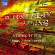String Fever: It don�t mean a thing | Naxos 8572834