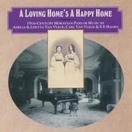 A Loving Home�s a Happy Home: 19th Century Moravian Parlour Music