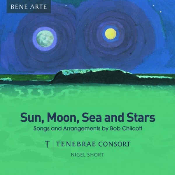Sun, Moon, Sea and Stars: Songs and Arrangements by Bob Chilcott