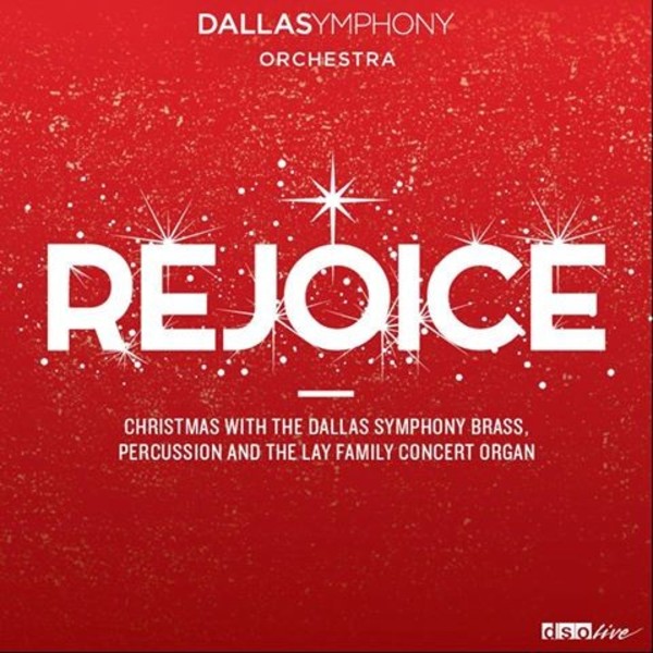 Rejoice: Christmas with the Dallas Symphony Brass, Percussion and the Lay Family Concert Organ