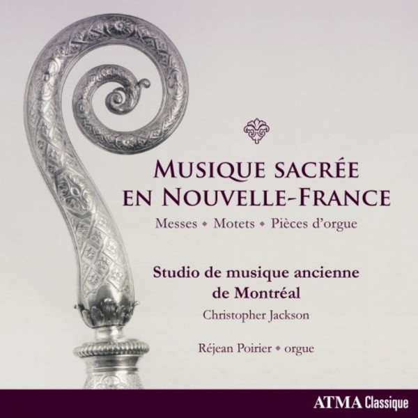 Musique sacree en Nouvelle-France: Masses, Motets, Pieces d�orgue | Atma Classique ACD22764