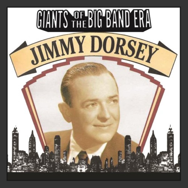 Giants of the Big Band Era: Jimmy Dorsey