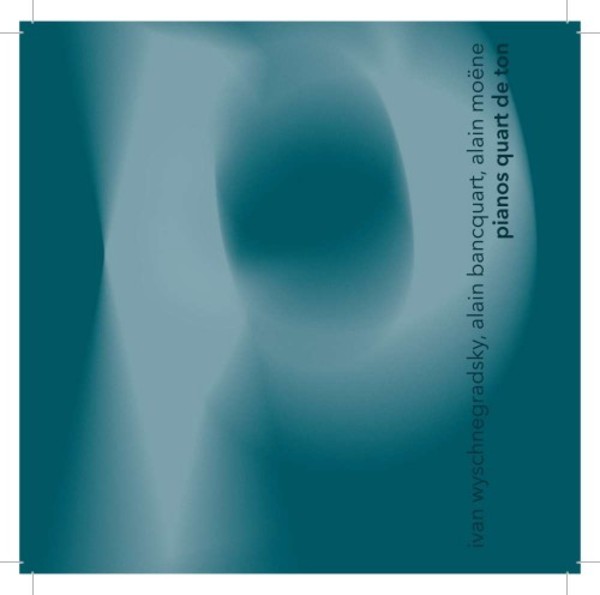Wyschnegradsky, Moene, Bancquart - Pianos quart de ton