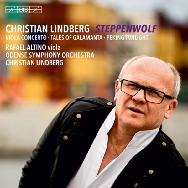 C Lindberg - Steppenwolf, Tales of Galamanta, Peking Twilight | BIS BIS2308
