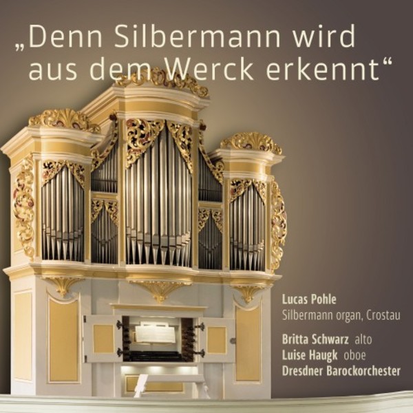 �Denn Silbermann wird aus dem Werck erkennt�: Portrait of the Silbermann Organ, Crostau