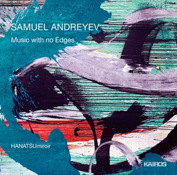 Samuel Andreyev - Music with no Edges