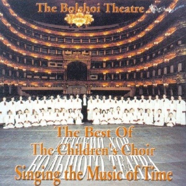 The Best of the Bolshoi Theatre Children�s Choir Singing the Music of Time