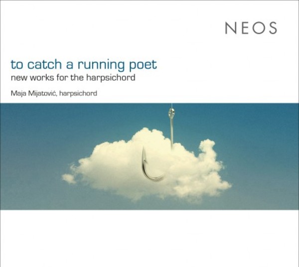 To Catch a Running Poet: New Works for Harpsichord | Neos Music NEOS11906