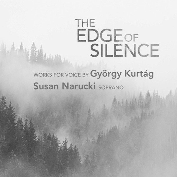 Kurtag - The Edge of Silence: Works for Voice
