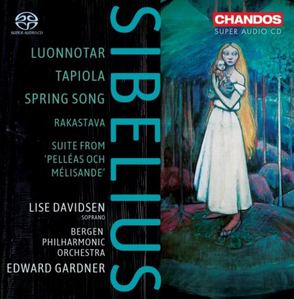 Sibelius - Luonnotar, Tapiola, Spring Song, Rakastava, Pelleas and Melisande
