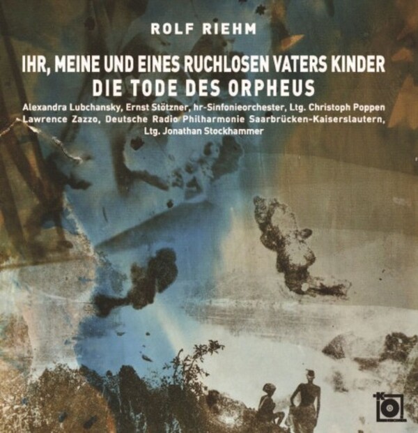 Riehm - Ihr, meine und eines ruchlosen Vaters Kinder, Die Tode des Orpheus