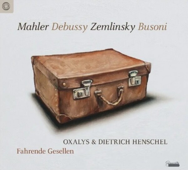 Fahrende Gesellen: Mahler, Debussy, Zemlinsky, Busoni | Passacaille PAS1008