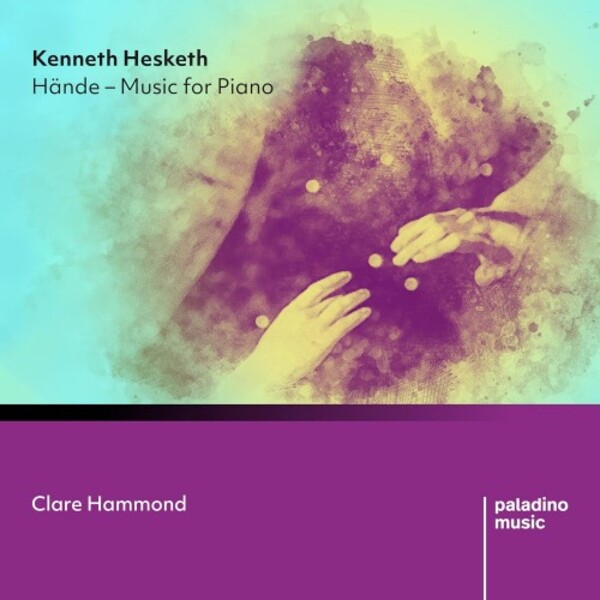 Hesketh - Hande: Music for Piano | Paladino PMR0137