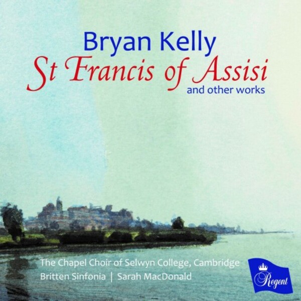 B Kelly - St Francis of Assisi and Other Works | Regent Records REGCD585