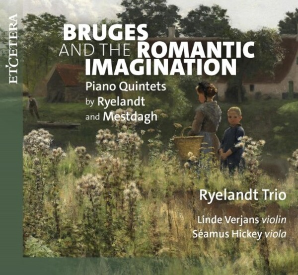 Bruges and the Romantic Imagination: Ryelandt & Mestdagh - Piano Quintets | Etcetera KTC1825