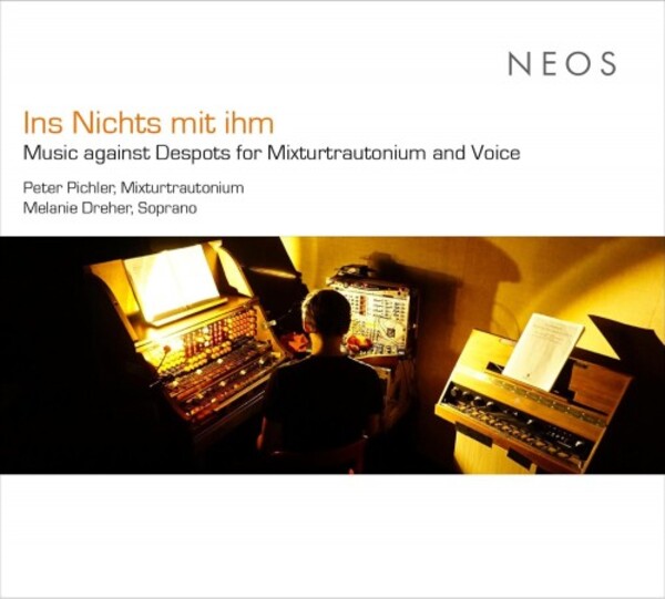 Ins Nichts mit ihm: Music against Despots for Mixturtrautonium and Voice | Neos Music NEOS12507