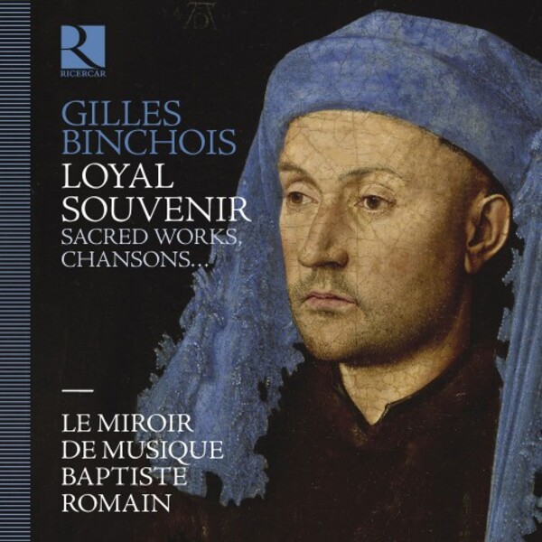 Binchois - Loyal Souvenir: Sacred Works, Chansons, Intabulations