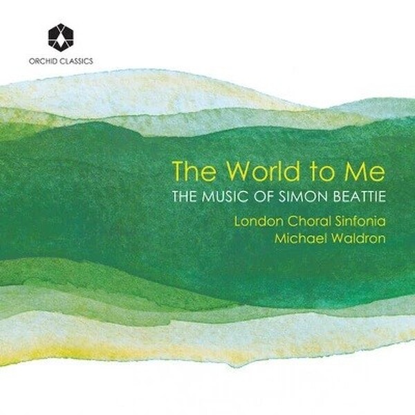Beattie - The World to Me: Choral Music | Orchid Classics ORC100398