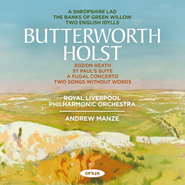 Butterworth - A Shropshire Lad; Holst - Egdon Heath, St Paul�s Suite, etc.