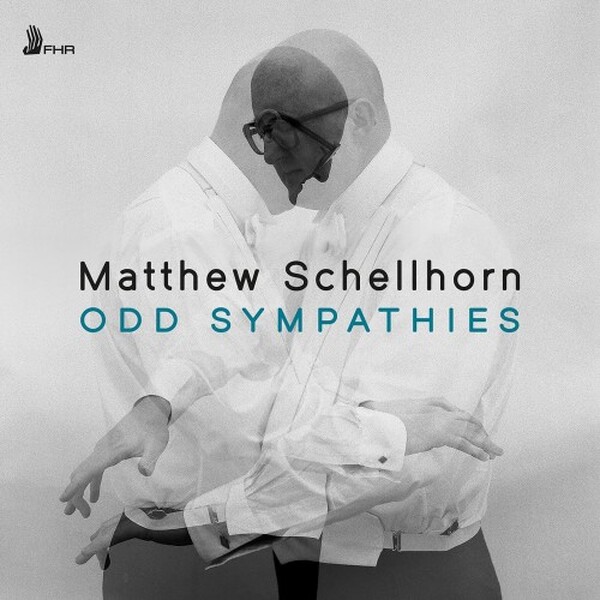 Matthew Schellhorn: Odd Sympathies | First Hand Records FHR181