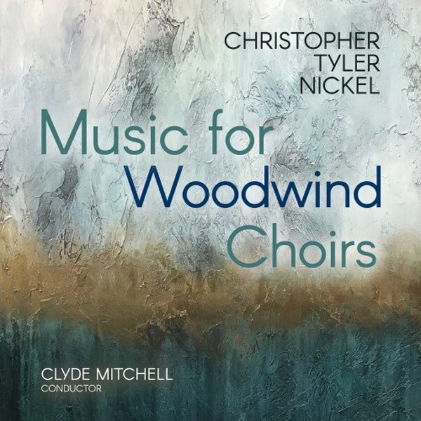 Christopher Tyler Nickel - Music for Woodwind Choirs