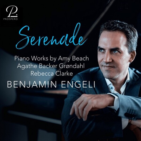 Serenade: Piano Works by Beach, Backer-Grondahl, R Clarke | Prospero Classical PROSP0121